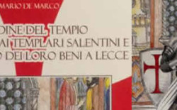 “L’Ordine del Tempio. Il processo ai Templari salentini e il sequestro dei loro beni a Lecce” di Mario De Marco