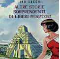 Roma 20 febbraio 2011 – Altre storie sorprendenti di liberi muratori di Lino Sacchi.