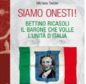 6 aprile 2010 – Novità editoriali. “Siamo Onesti!”. Il libro su Bettino Ricasoli a duecento anni dalla nascita.