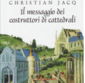 19 gennaio 2010 – Christian Jacq, Il messaggio dei costruttori di cattedrali. Torino, Edizioni Età dell’Acquario, 2009, pp. 257, 18,50 €.